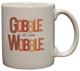 Funny Thanksgiving Gobble Till You Wobble 11oz Coffee Mug