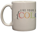 Live Your Life In Color 11oz Coffee Mug