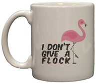 I Don't Give a Flock Flamingo Funny 11 Oz Ceramic Coffee Mug