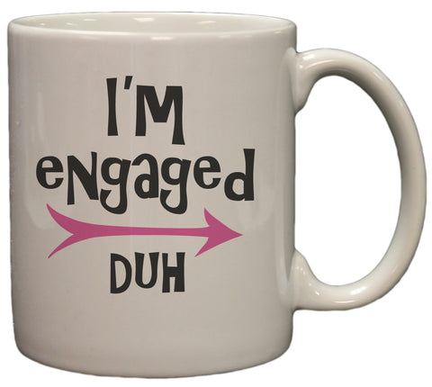 I'm Engaged, Duh 11oz Coffee Mug