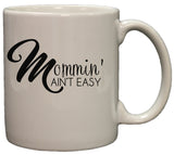 Mommin' Ain't Easy Funny Mom 11oz Coffee Mug