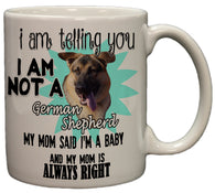Funny German Shepherd Lover's Mug - I'm A Baby, My Mom Says So