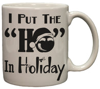 Funny I Put the "Ho" In Holiday 11 oz Coffee Mug