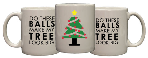Do These Balls Make My Tree Look Big Funny Christmas 11oz Coffee Mug