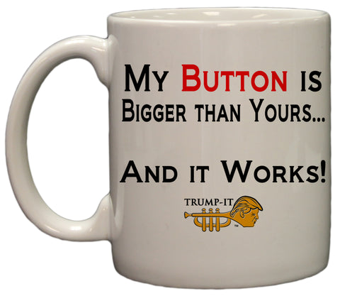 My Button is Bigger Than Yours Exclusive Trump-It Series 11 Ounce Coffee Mug