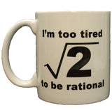 Funny Science Geek Nerd Mathematics Too Tired To Be Rational Ceramic Coffee Mug