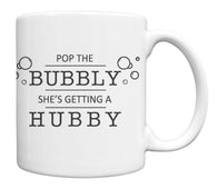 "Pop The Bubbly She's Getting A Hubby" 11oz Coffee Mug