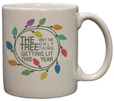 Funny Christmas The Tree Isn't the Only Thing Getting Lit 11oz Coffee Mug