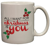 All I Want For Christmas is You - Festive 11oz Double Sided Coffee Mug