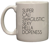 Super Cali Swagalistic Sexy Hella Dopeness Funny 11oz Coffee Mug