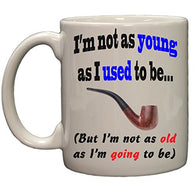 Not as young as I used to be funny ceramic coffee mug