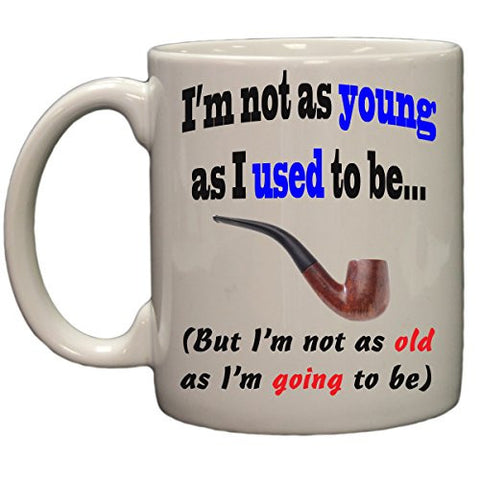 Not as young as I used to be funny ceramic coffee mug