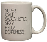 Super Cali Swagalistic Sexy Hella Dopeness Funny 11oz Coffee Mug
