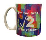 Funny Science Geek Nerd Mathematics Too Tired To Be Rational Ceramic Coffee Mug