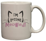 I'm Getting Meowied 11oz Coffee Mug