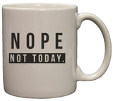 Nope, Not Today 11oz Coffee Mug