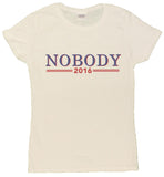 Ladies Nobody For President 2016 Funny Political T-Shirt