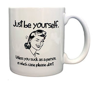 Humorous Retro Novelty Just Be Yourself (Unless You Suck) Funny Lady Woman Mug